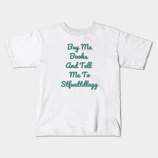 Buy Me Books And Tell Me To Stfuattdlagg Kids T-Shirt